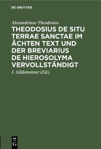 Cover Theodosius De situ terrae sanctae im ächten Text und der Breviarius de Hierosolyma vervollständigt