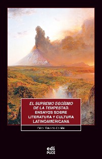 Cover El supremo egoísmo de la tempestad. Ensayos sobre literatura y cultura latinoamericana