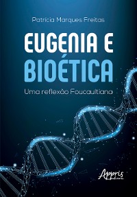 Cover Eugenia e Bioética: Uma Reflexão Foucaultiana