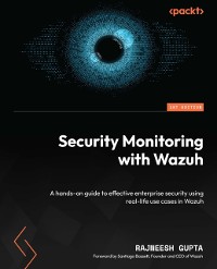 Cover Security Monitoring with Wazuh : A hands-on guide to effective enterprise security using real-life use cases in Wazuh