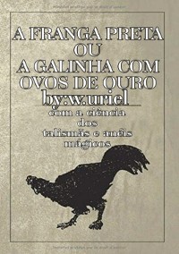 Cover Grimório:a Franga Preta Ou A Galinha Com Ovos De Ouro