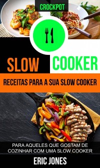 Cover Slow Cooker: Receitas para a sua slow cooker: para aqueles que gostam de cozinhar com uma slow cooker (Crockpot)