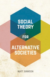 Cover Social Theory for Alternative Societies