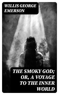 Cover The Smoky God; Or, A Voyage to the Inner World