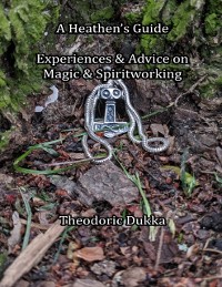 Cover A Heathen''s Guide Experiences & Advice On Magic & Spiritworking