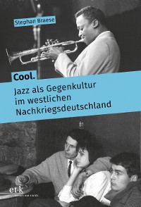 Cover Cool. Jazz als Gegenkultur im westlichen Nachkriegsdeutschland