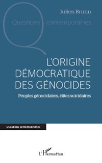 Cover L'origine democratique des genocides : Peuples genocidaires, elites suicidaires