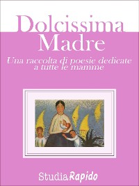 Cover Dolcissima Madre - una raccolta di poesie dedicate alle mamme