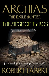 Cover Archias the Exile-Hunter - The Siege of Tyros.  An Alexander's Legacy novella