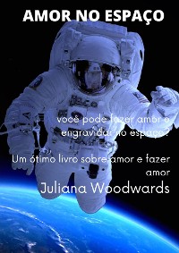 Cover Amor no espaço: você pode fazer amor e engravidar no espaço?  Um ótimo livro sobre amor e fazer amor