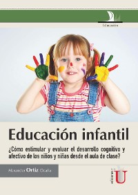 Cover Educación infantil  ¿Cómo estimular y evaluar el desarrollo cognitivo y afectivo de los niños y niñas desde el aula de clase?