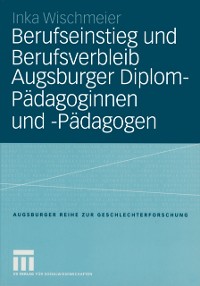 Cover Berufseinstieg und Berufsverbleib Augsburger Diplom-Pädagoginnen und -Pädagogen