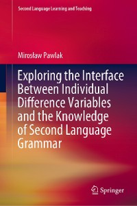 Cover Exploring the Interface Between Individual Difference Variables and the Knowledge of Second Language Grammar