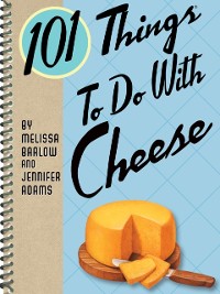 Cover 101 Things To Do With Cheese