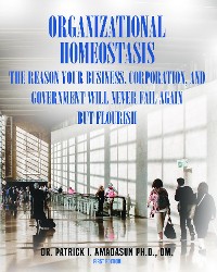 Cover Organizational Homeostasis - The Reason your Business, Corporation, and Government will never Fail again, But Flourish
