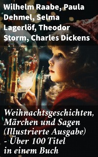 Cover Weihnachtsgeschichten, Märchen  und Sagen (Illustrierte Ausgabe) - Über 100 Titel  in einem Buch