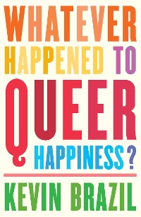 Cover Whatever Happened To Queer Happiness?