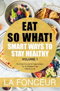 Cover Eat So What! Smart Ways to Stay Healthy Volume 1