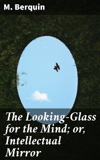 Cover The Looking-Glass for the Mind; or, Intellectual Mirror