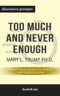 Cover Summary: “Too Much and Never Enough: How My Family Created the World's Most Dangerous Man" by Mary L. Trump Ph.D. - Discussion Prompts