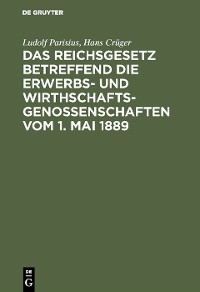 Cover Das Reichsgesetz betreffend die Erwerbs- und Wirthschaftsgenossenschaften vom 1. Mai 1889