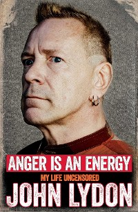 Cover Anger is an Energy: My Life Uncensored