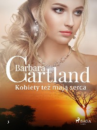 Cover Kobiety też mają serca - Ponadczasowe historie miłosne Barbary Cartland