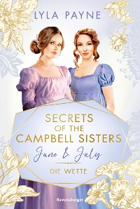 Cover Secrets of the Campbell Sisters, Band 2: June & July. Die Wette (Sinnliche Regency Romance von der Erfolgsautorin der Golden-Campus-Trilogie)