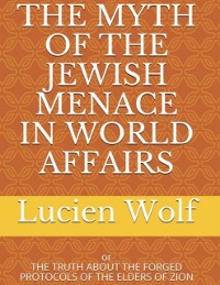 Cover Myth of the Jewish Menace In World Affairs: Or the Truth About the Forged Protocols of the Elders of Zion