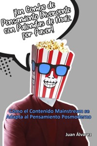 Cover Un Combo de Pensamiento Divergente con Palomitas de Maiz por Favor: Como el Contenido Mainstream se Adapta al Pensamiento Posmoderno