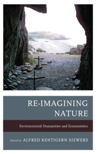 Cover Re-Imagining Nature : Environmental Humanities and Ecosemiotics