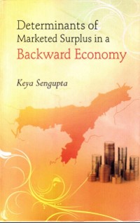 Cover Determinants of Marketed Surplus in a Backward Economy: A Case Study of Three Districts of South Assam