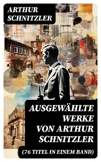 Cover Ausgewählte Werke von Arthur Schnitzler (76 Titel in einem Band)