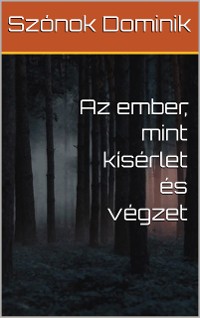 Cover Az ember, mint kísérlet és végzet