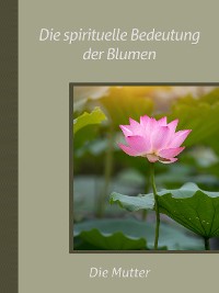 Cover Die spirituelle Bedeutung der Blumen