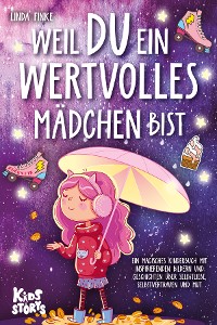 Cover Weil Du ein wertvolles Mädchen bist: Ein magisches Kinderbuch mit inspirierenden Bildern und Geschichten über Selbstliebe, Selbstvertrauen und Mut