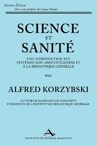 Cover Science et Sanité: Une Introduction Aux Systèmes Non-Aristotéliciens Et À La Sémantique Générale