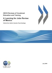 Cover OECD Reviews of Vocational Education and Training: A Learning for Jobs Review of Mexico 2009