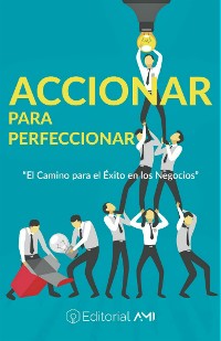 Cover Accionar para Perfeccionar: El camino para el éxito en los negocios