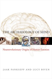 Cover The Archaeology of Mind: Neuroevolutionary Origins of Human Emotions (Norton Series on Interpersonal Neurobiology)