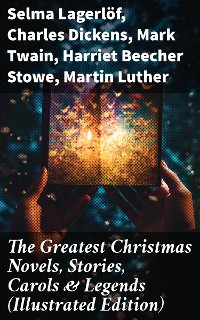 Cover The Greatest Christmas Novels, Stories, Carols & Legends (Illustrated Edition)
