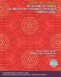 Cover Todos mis libros. Reflexiones en torno a las bibliotecas personales en México y América Latina