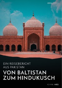 Cover Von Baltistan zum Hindukusch. Ein Reisebericht aus Pakistan