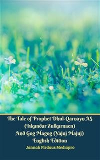 Cover The Tale of Prophet Dhul-Qarnayn AS (Iskandar Zulkarnaen) And Gog Magog (Yajuj Majuj) English Edition