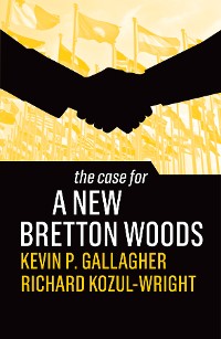 Cover The Case for a New Bretton Woods