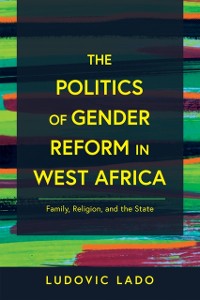 Cover Politics of Gender Reform in West Africa