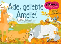 Cover Ade, geliebte Amelie! Das Bilder-Erzählbuch vom Älterwerden und Sterben
