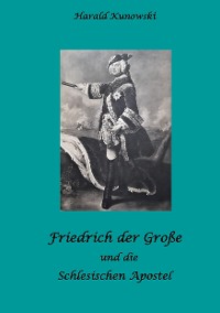 Cover Friedrich der Große und die schlesischen Apostel