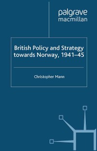 Cover British Policy and Strategy towards Norway, 1941-45