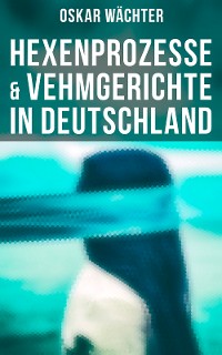 Cover Hexenprozesse & Vehmgerichte in Deutschland
